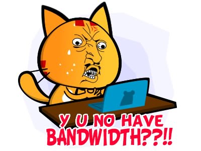 y u no hv bandwidth